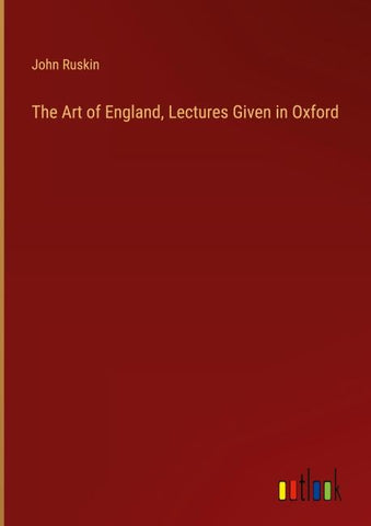 The Art of England, Lectures Given in Oxford