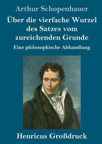 Über die vierfache Wurzel des Satzes vom zureichenden Grunde (Großdruck)