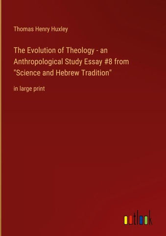 The Evolution of Theology - an Anthropological Study Essay #8 from "Science and Hebrew Tradition"