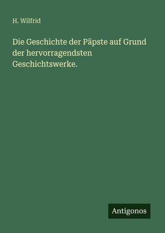 Die Geschichte der Päpste auf Grund der hervorragendsten Geschichtswerke.