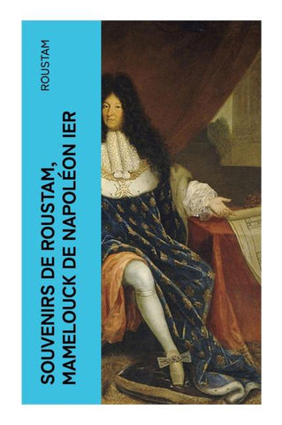 Souvenirs de Roustam, mamelouck de Napoléon Ier