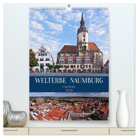 Welterbe Naumburg (hochwertiger Premium Wandkalender 2026 DIN A2 hoch), Kunstdruck in Hochglanz