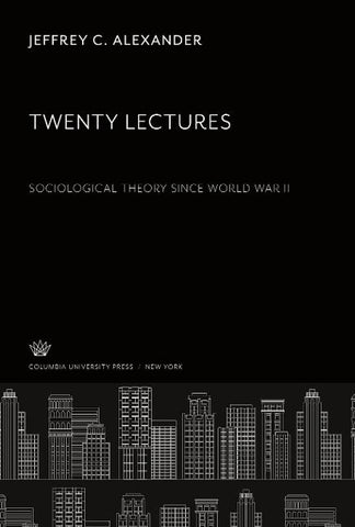 Twenty Lectures Sociological Theory Since World War II
