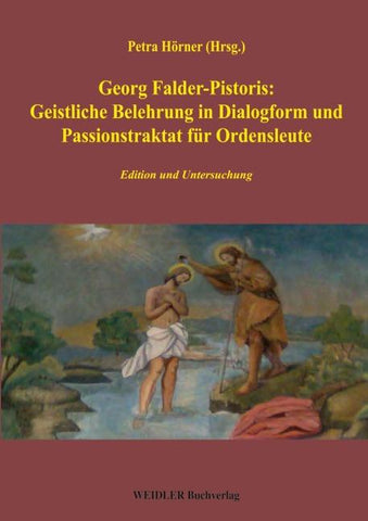 Georg Falder-Pistoris: Geistliche Belehrung in Dialogform und Passionstraktat für Ordensleute