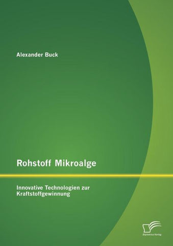 Rohstoff Mikroalge: Innovative Technologien zur Kraftstoffgewinnung