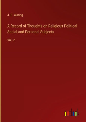 A Record of Thoughts on Religious Political Social and Personal Subjects