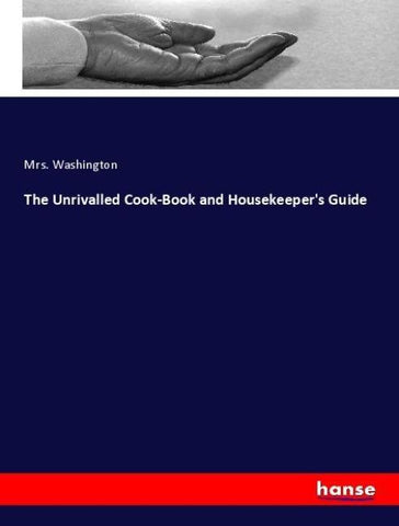 The Unrivalled Cook-Book and Housekeeper's Guide
