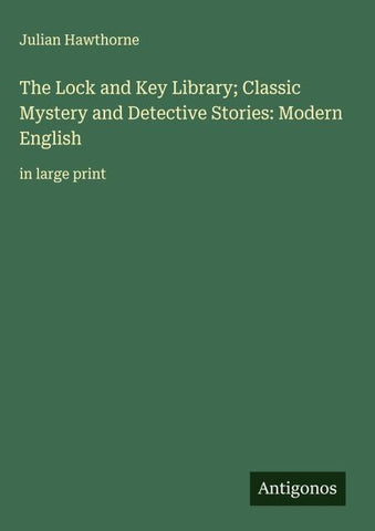 The Lock and Key Library; Classic Mystery and Detective Stories: Modern English
