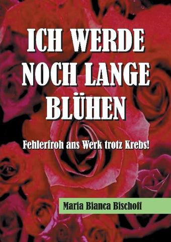 ICH WERDE NOCH LANGE BLÜHEN