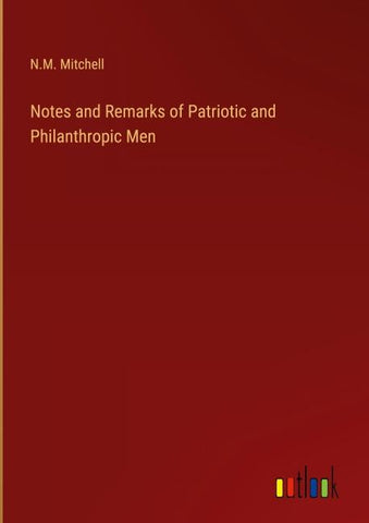 Notes and Remarks of Patriotic and Philanthropic Men