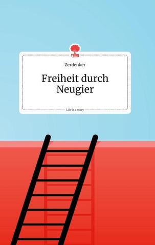 Freiheit durch Neugier. Life is a Story - story.one