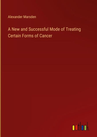A New and Successful Mode of Treating Certain Forms of Cancer