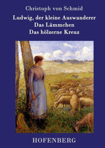 Ludwig, der kleine Auswanderer / Das Lämmchen / Das hölzerne Kreuz