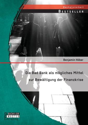 Die Bad Bank als mögliches Mittel zur Bewältigung der Finanzkrise