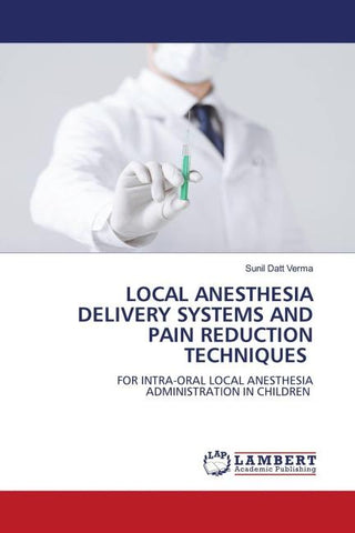 LOCAL ANESTHESIA DELIVERY SYSTEMS AND PAIN REDUCTION TECHNIQUES
