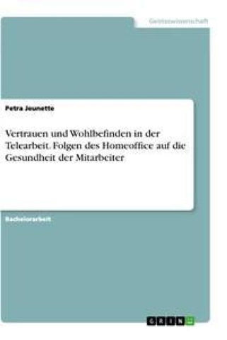 Vertrauen und Wohlbefinden in der Telearbeit. Folgen des Homeoffice auf die Gesundheit der Mitarbeiter