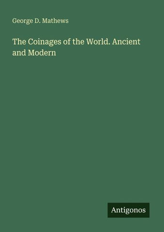The Coinages of the World. Ancient and Modern