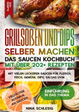 Grillsoßen und Dips selber machen – Das Saucen Kochbuch mit über 202+ Rezepten