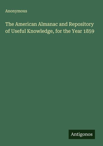 The American Almanac and Repository of Useful Knowledge, for the Year 1859