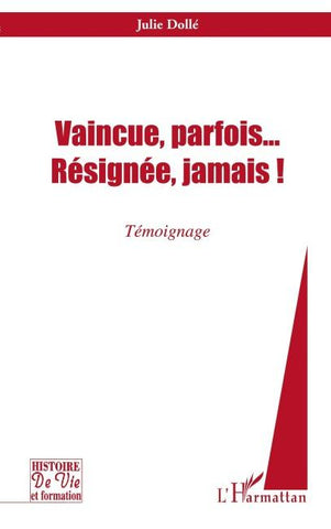 Vaincue, parfois... Résignée, jamais !