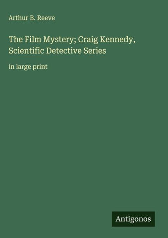 The Film Mystery; Craig Kennedy, Scientific Detective Series