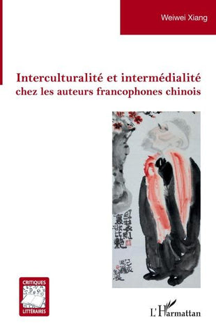Interculturalité et intermédialité chez les auteurs francophones chinois