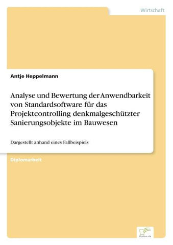 Analyse und Bewertung der Anwendbarkeit von Standardsoftware für das Projektcontrolling denkmalgeschützter Sanierungsobjekte im Bauwesen