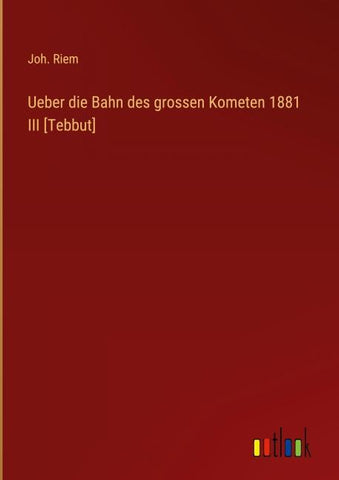 Ueber die Bahn des grossen Kometen 1881 III [Tebbut]