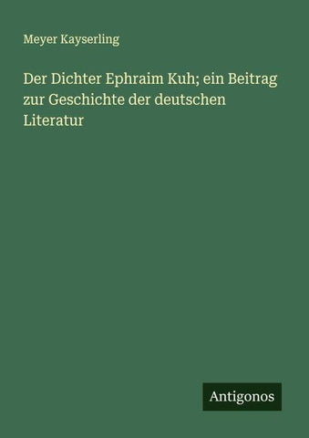 Der Dichter Ephraim Kuh; ein Beitrag zur Geschichte der deutschen Literatur