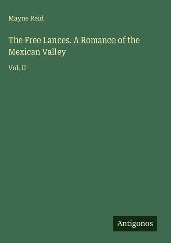 The Free Lances. A Romance of the Mexican Valley