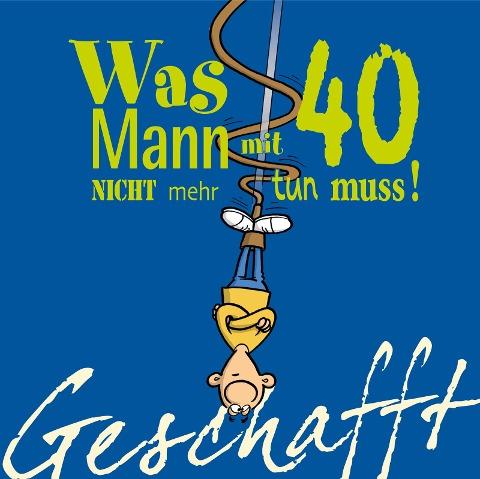 Geschafft: Was Mann mit 40 nicht mehr tun muss!