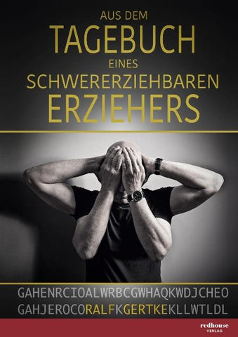 Aus dem Tagebuch eines schwererziehbaren Erziehers
