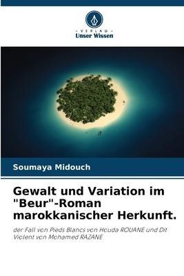 Gewalt und Variation im "Beur"-Roman marokkanischer Herkunft.