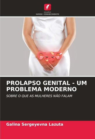 PROLAPSO GENITAL - UM PROBLEMA MODERNO