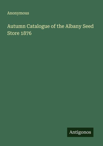 Autumn Catalogue of the Albany Seed Store 1876