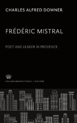 Frédéric Mistral. Poet and Leader in Provence