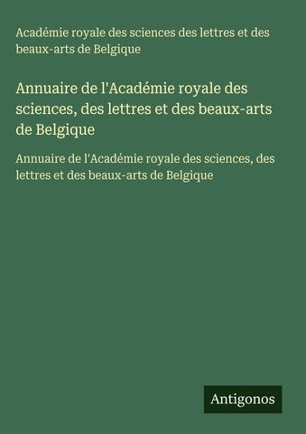 Annuaire de l'Académie royale des sciences, des lettres et des beaux-arts de Belgique