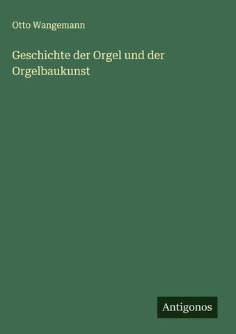 Geschichte der Orgel und der Orgelbaukunst