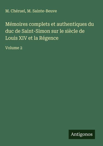 Mémoires complets et authentiques du duc de Saint-Simon sur le siècle de Louis XIV et la Régence