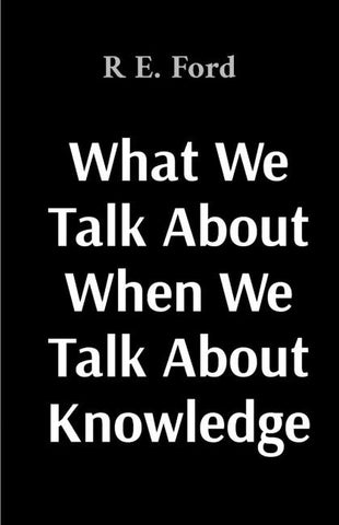What We Talk About When We Talk About Knowledge