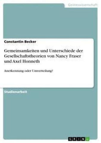 Gemeinsamkeiten und Unterschiede der Gesellschaftstheorien von Nancy Fraser und Axel Honneth