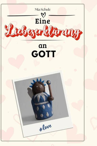 Eine Liebeserklärung an Gott