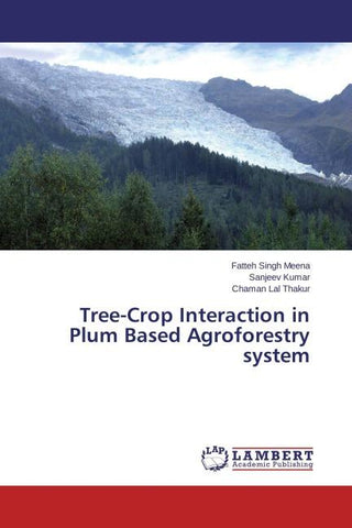 Tree-Crop Interaction in Plum Based Agroforestry system