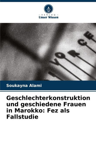 Geschlechterkonstruktion und geschiedene Frauen in Marokko: Fez als Fallstudie