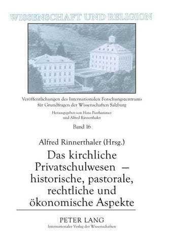 Das kirchliche Privatschulwesen - historische, pastorale, rechtliche und ökonomische Aspekte