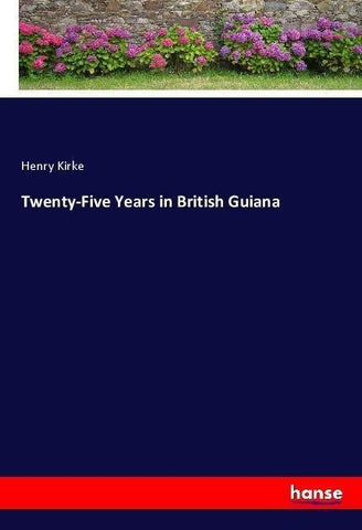 Twenty-Five Years in British Guiana