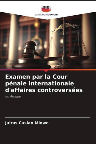 Examen par la Cour pénale internationale d'affaires controversées