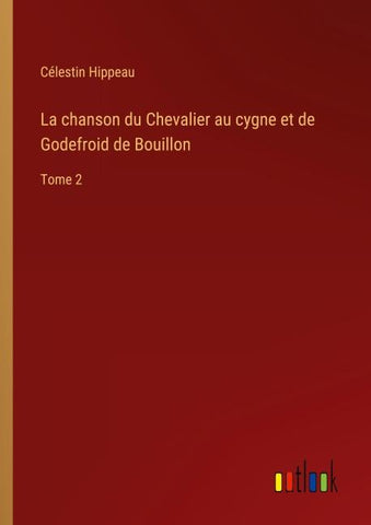 La chanson du Chevalier au cygne et de Godefroid de Bouillon