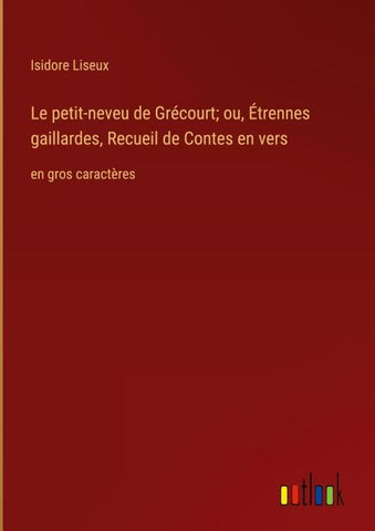 Le petit-neveu de Grécourt; ou, Étrennes gaillardes, Recueil de Contes en vers