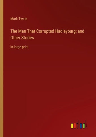 The Man That Corrupted Hadleyburg; and Other Stories